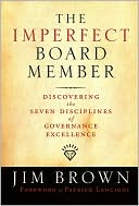 The Imperfect Board Member: Discovering the Seven Disciplines of Governance Excellence