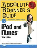 Absolute Beginner's Guide to iPod and iTunes: Covers Windows and Mac Platforms (Absolute Beginner's Guide Series)