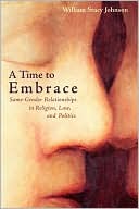 A Time to Embrace: Same-Gender Relationships in Religion, Law, and Politics