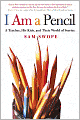 I Am a Pencil: A Teacher, His Kids, and Their World of Stories