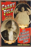Carny Folk: The World's Weirdest Side Show Acts