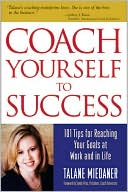 Coach Yourself to Success : 101 Tips from a Personal Coach for Reaching Your Goals at Work and in Life