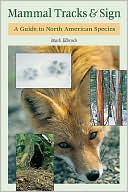 Mammal Tracks and Sign: A Guide to North American Species