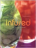 Infused: 100+ Recipes for Infused Liqueurs and Cocktails