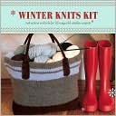 Winter Knits Kit: Instructions and Tools for 25 Cozy Cold-Weather Projects