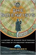 The Scientists: A History of Science Told through the Lives of Its Greatest Inventors