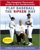 download Play Baseball the Ripken Way : The Complete Illustrated Guide to the Fundamentals book