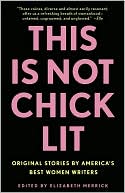 This Is Not Chick Lit: Original Stories by America's Best Women Writers