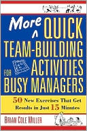 More Quick Team-Building Activities for Busy Managers: 50 New Exercises That Get Results in Just 15 Minutes