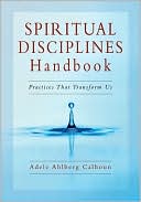 Spiritual Disciplines Handbook: Practices That Transform Us