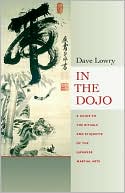 In the Dojo: A Guide to the Rituals and Etiquette of the Japanese Martial Arts