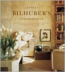 Jeffrey Bilhuber's Design Basics: Expert Solutions for Designing The House of Your Dreams