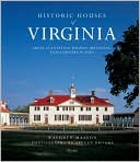Historic Houses of Virginia: Great Mansions, Plantations and Country Homes