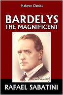 Bardelys the Magnificent by Rafael Sabatini