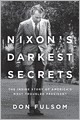 Nixon's Darkest Secrets: The Inside Story of America's Most Troubled President