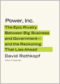 Power, Inc.: The Epic Rivalry between Big Business and Government--and the Reckoning That Lies Ahead