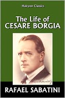 The Life of Cesare Borgia by Rafael Sabatini