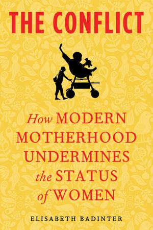 Online book download for free The Conflict: How Modern Motherhood Undermines the Status of Women by Elisabeth Badinter 9780805094145 (English Edition)