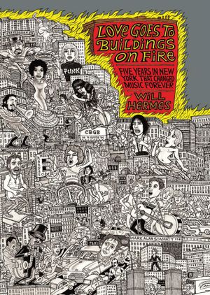 Love Goes to Buildings on Fire: Five Years in New York That Changed Music Forever
