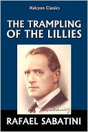The Trampling of the Lilies by Rafael Sabatini
