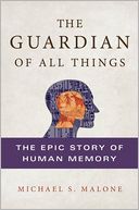 The Guardian of All Things: The Epic Story of Human Memory