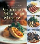 Culinary Institute of America's Gourmet Meals in Minutes: Elegantly Simple Menus and Recipes from the World's Premier Culinary Institute