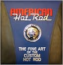 American Hot Rod: The Fine Art of the Custom Hot Rod