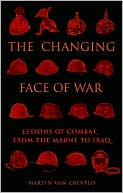 The Changing Face of War: Lessons of Combat, from the Marne to Iraq