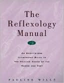 The Reflexology Manual: An Easy-to-Use Illustrated Guide to Healing Zones of the Hands & Feet