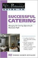 Successful Catering: Managing the Catering Operation for Maximum Profit (The Food Service Professional Guide to Series #12)