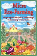 Micro Eco-Farming: Prospering from Backyard to Small Acreage in Partnership with the Earth