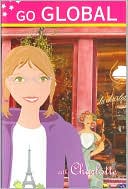 Go Global with Charlotte (Beacon Street Girls Series)