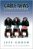 Cable News Confidential: My Misadventures in Corporate Media