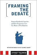 Framing the Debate: Famous Presidential Speeches and How Progressives Can Use Them to Change the Conversation (and Win Elections)