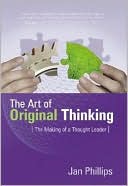 The Art of Original Thinking: The Making of a Thought Leader