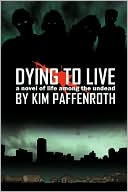 Dying to Live: A Novel of Life among the Undead
