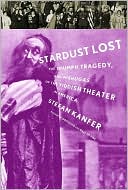 Stardust Lost: The Triumph, Tragedy, and Meshugas of the Yiddish Theater in America