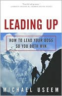 Leading up: How to Lead Your Boss so You Both Win