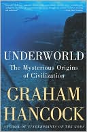 Underworld: The Mysterious Origins of Civilization