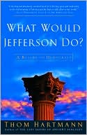 What Would Jefferson Do?: A Return to Democracy