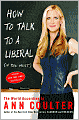 How to Talk to a Liberal (if You Must): The World According to Ann Coulter
