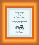 download Many Ways to Say I Love You : Wisdom for Parents and Children from Mister Rogers book