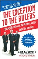 Exception to the Rulers: Exposing Oily Politicians, War Profiteers, and the Media That Love Them