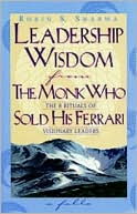 Leadership Wisdom from the Monk Who Sold His Ferrari: The 8 Rituals of Visionary Leaders