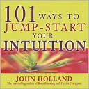 101 Ways to Jump-Start Your Intuition