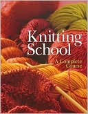 Knitting School: A Complete Course