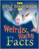 Little Giant Book of Weird & Wacky Facts (Little Giant Book Series)