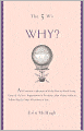 The 5 W's: Why?: An Omnium-Gatherum of World Wars & World Series, Superstitions & Psychoses, the Tooth Fairy Rule & Turkey City Lexicon & Other of Life's Wherefores