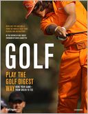 Golf: Play the Golf Digest Way: Hone Your Game- From Green to Tee