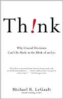 Think!: Why Crucial Decisions Can't Be Made in the Blink of an Eye